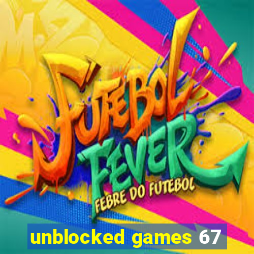 unblocked games 67